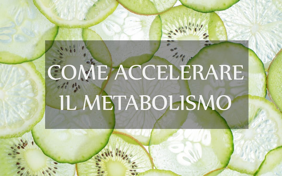 Come accelerare il metabolismo